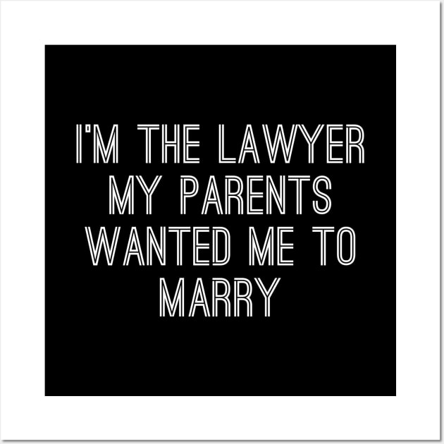 I'm The Lawyer My Parents Wanted Me To Marry Wall Art by Textee Store